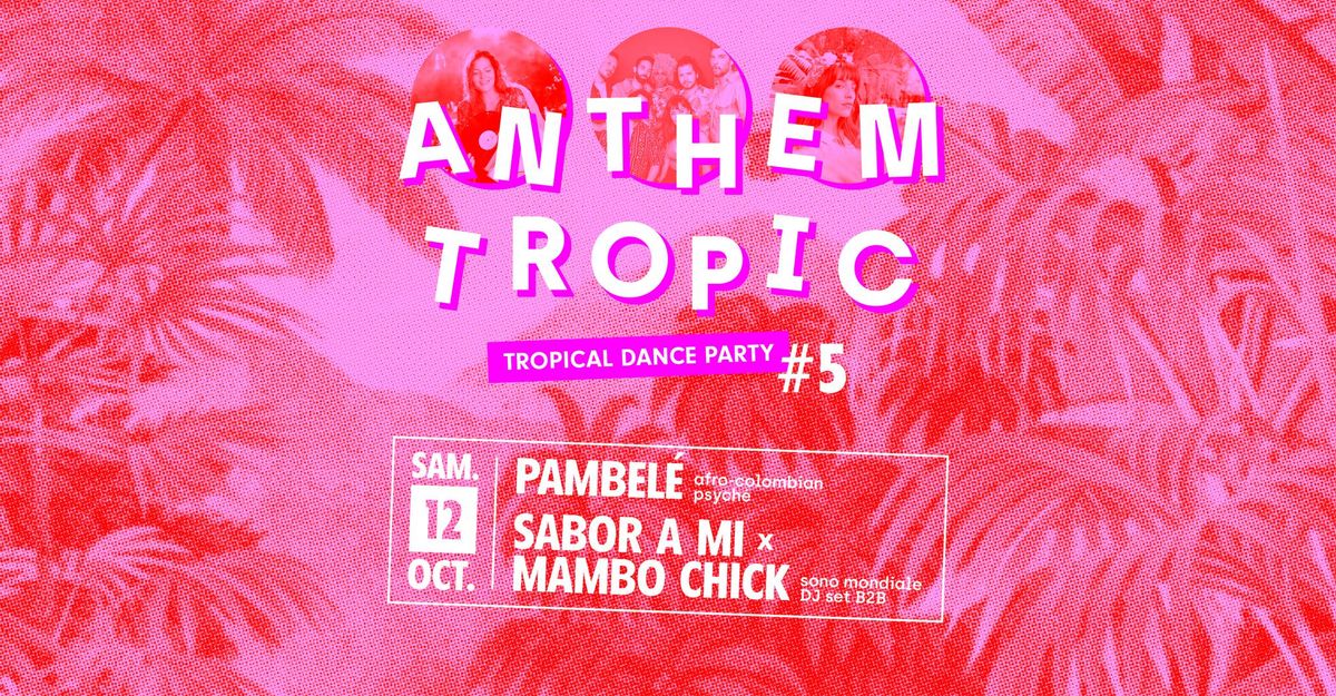 Anthem Tropic #5 au Brise Glace \u2219 Pambel\u00e9 + Mambo Chick + Sabor a Mi