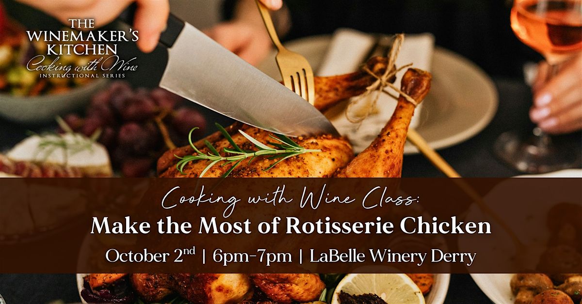 Cooking with Wine Class: Rotisserie Chicken, at LaBelle Winery Derry!