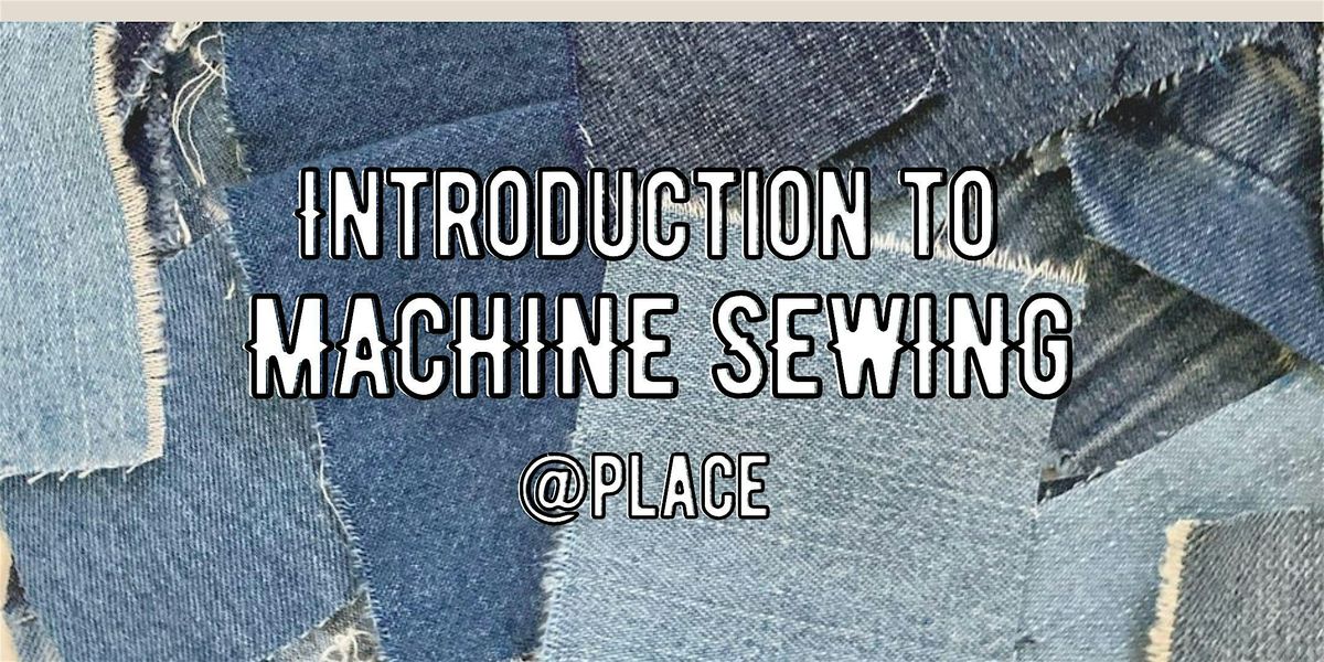 Introduction to Machine Sewing