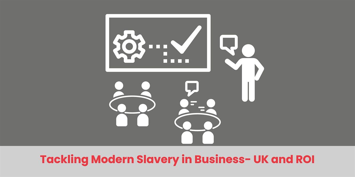 ONLINE  Tackling Modern Slavery in Businesses - UK and ROI -25FEB2025