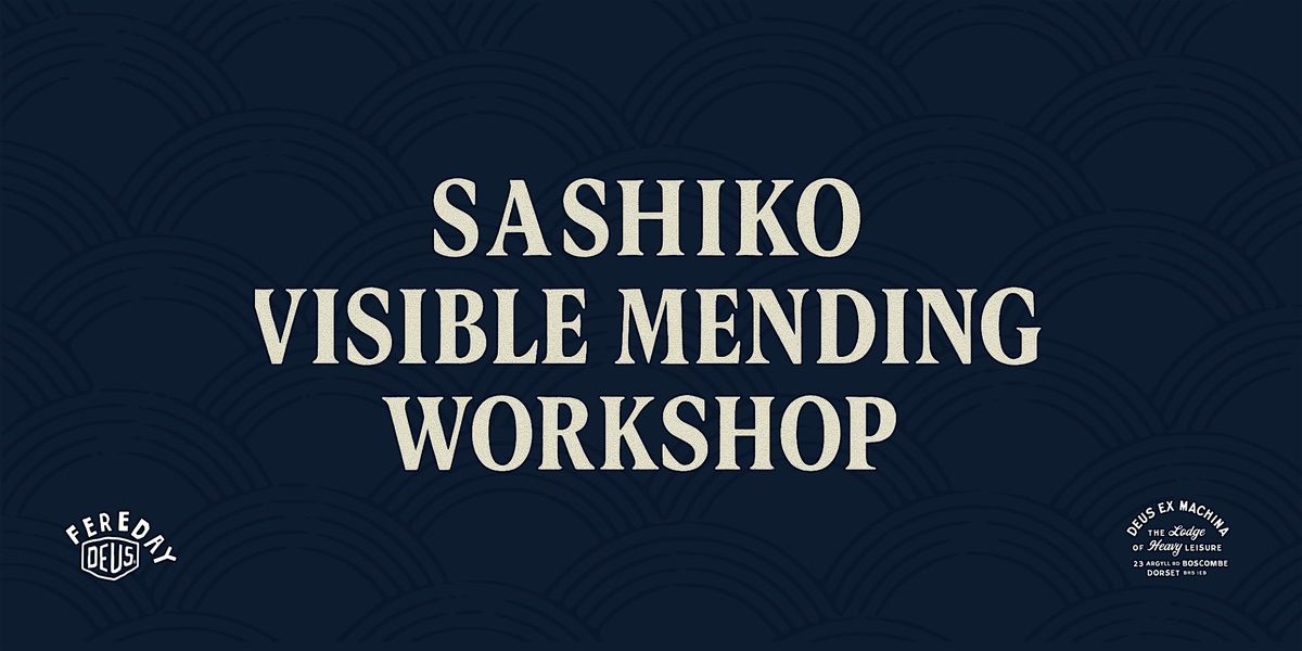 SASHIKO VISIBLE MENDING WORKSHOP - DEUS x FEREDAY