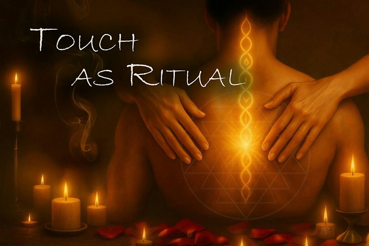 Touch as Ritual - A Journey into Tantra Inspired Touch