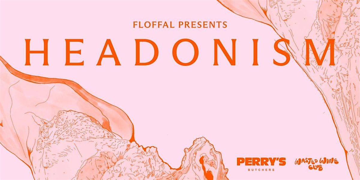 HEADONISM: Floffal x Perry's Butchers x Wasted Wine Club