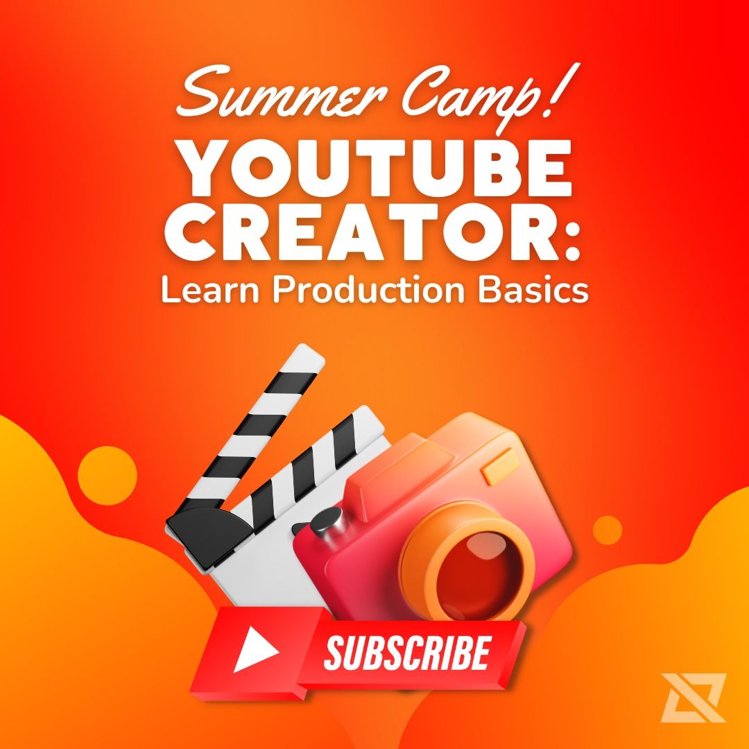 Summer Camp: YouTube Creator: Learn Production Basics