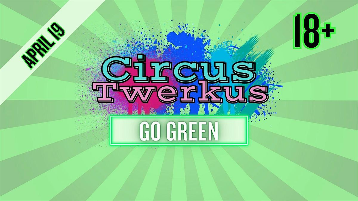 Circus Twerkus : Go Green!