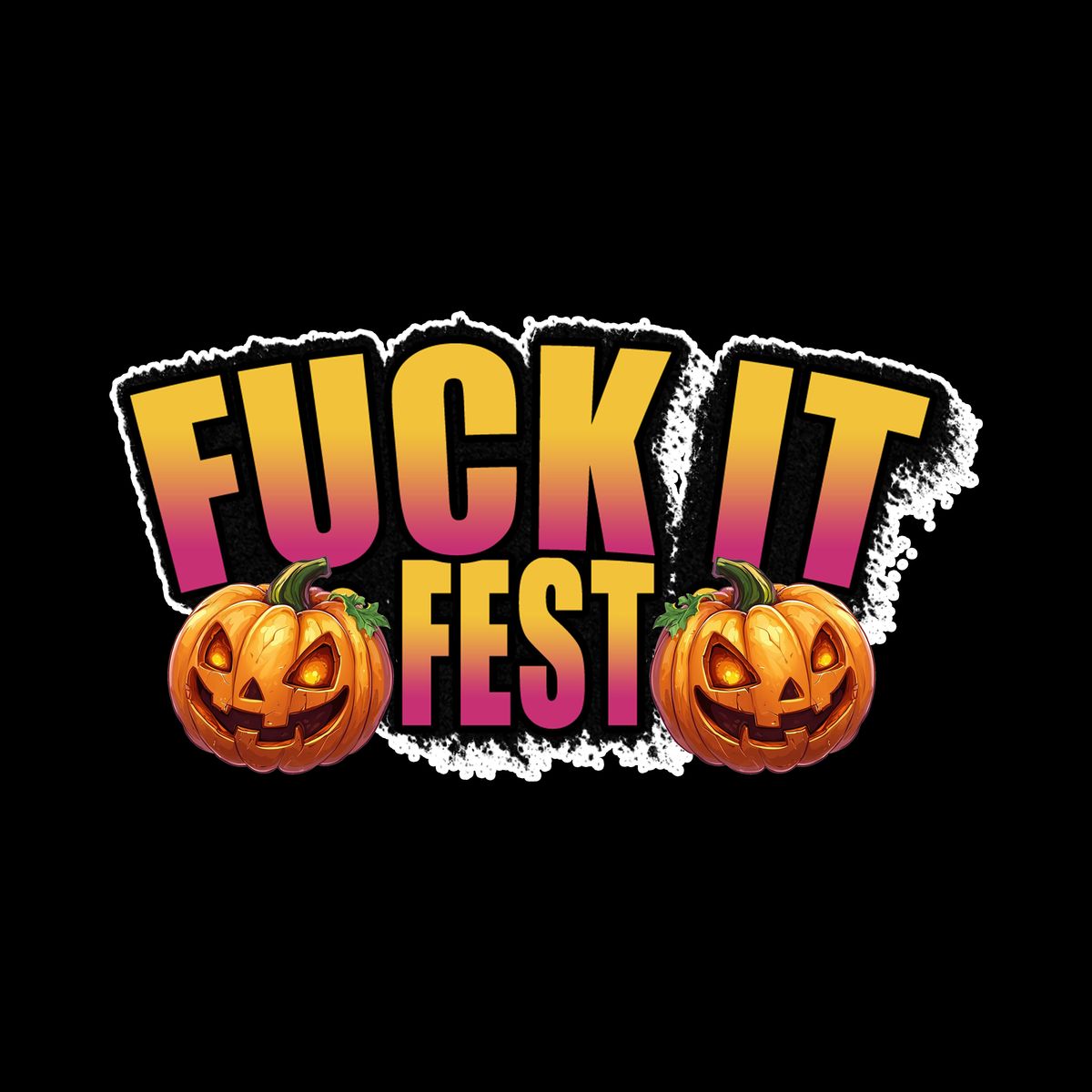 F*ck It Fest 2025
