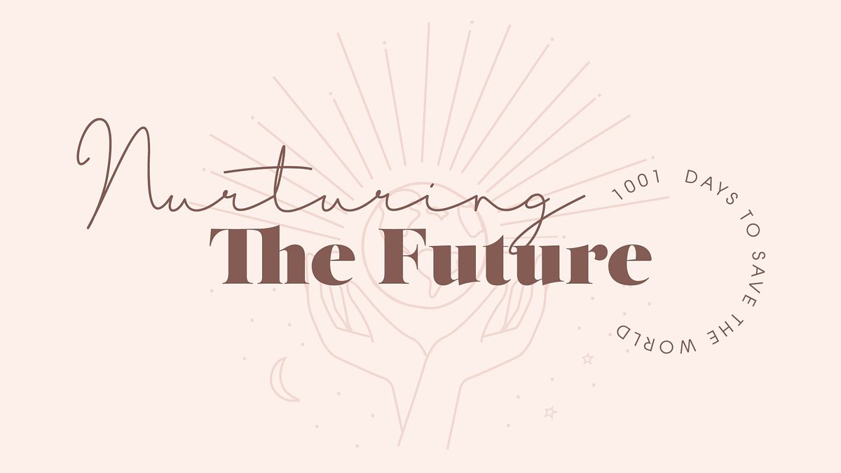 Nurturing the Future Event - 1001 Days to Save The World