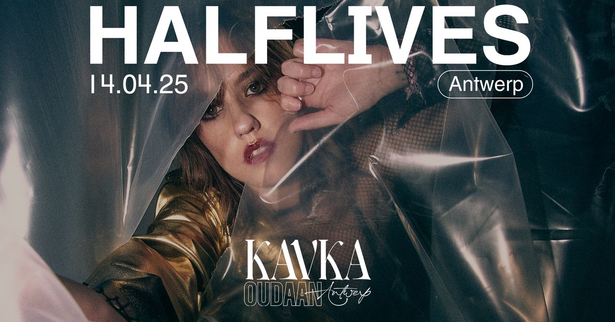 HALFLIVES | KAVKA OUDAAN | ANTWERP