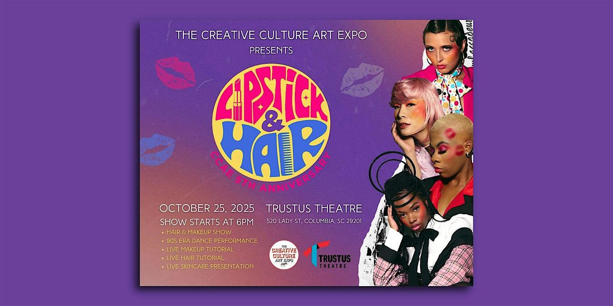 The Creative Culture Art Expo Presents LIPSTICK & HAIR