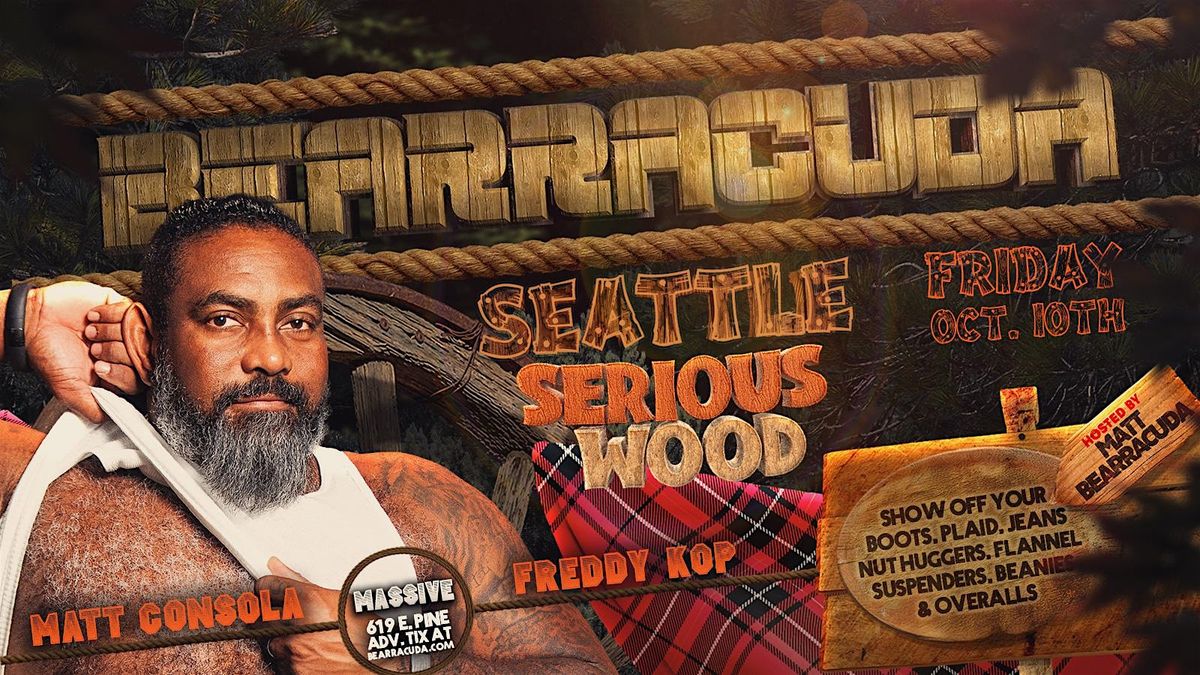 Bearracuda Seattle: SERIOUS WOOD