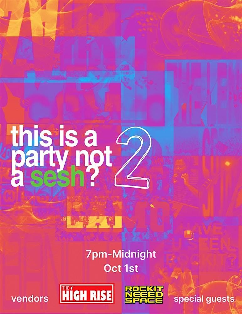 THIS IS A SESH NOT A PARTY II.