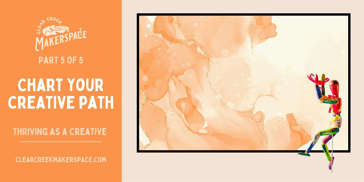 Chart Your Creative Path (Thriving as a Creative Workshop Series)