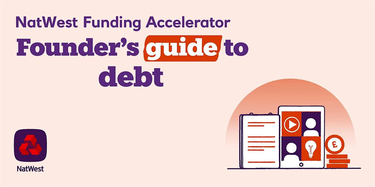 NatWest Funding Accelerator : Founder's Guide to Debt