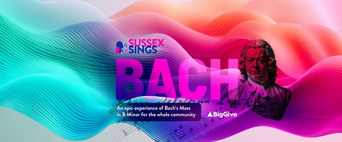 Sussex Sings Bach: Bach Mass in B Minor Public Rehearsal