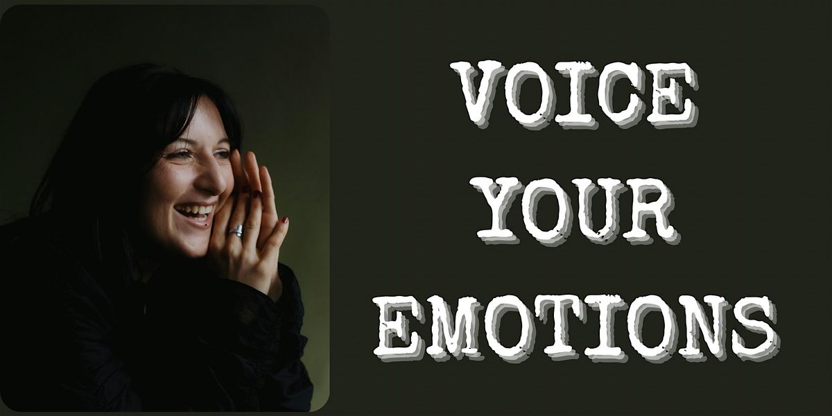 VOICE YOUR EMOTIONS!  Workshop