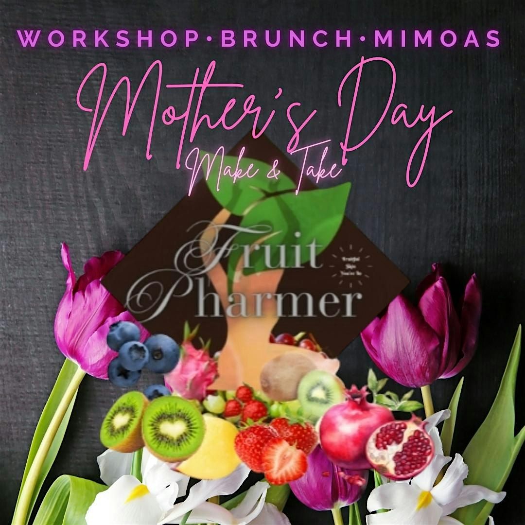 Mother's Day Workshop,Brunch & Mimosas with Fruit Pharmer(Up to 4 people)