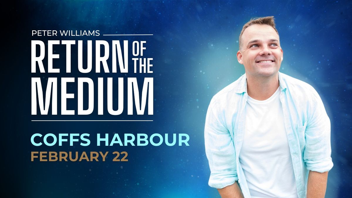 Coffs Harbour - RETURN OF THE MEDIUM by Peter Williams