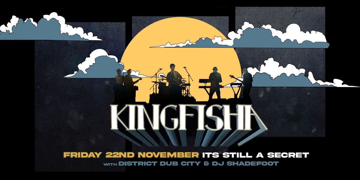 Kingfisha, District Dub City and DJ Shadefoot @ It's Still A Secret