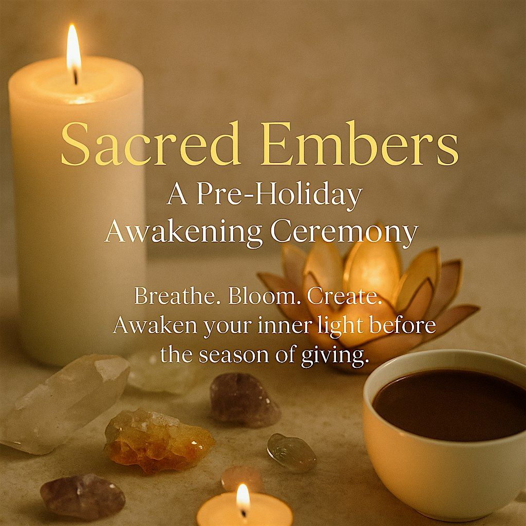 \u201cSacred Embers: A Pre-Holiday Awakening Ceremony\u201d  \u2728