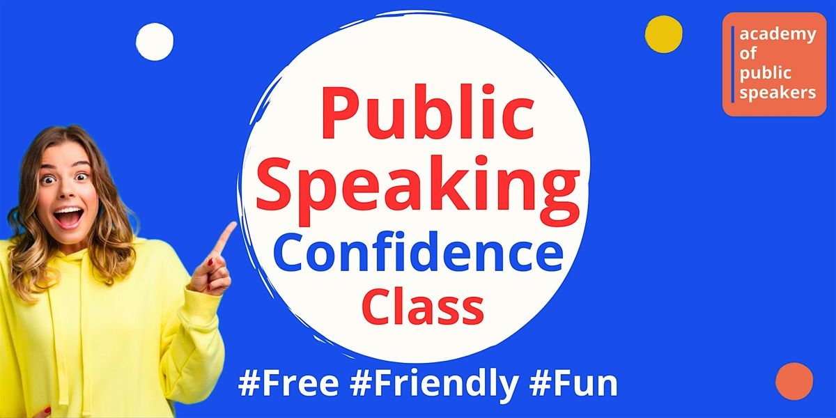 FREE & Friendly Public Speaking Confidence Class IN-PERSON - RAPID Results!