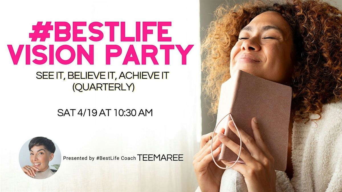 #BestLife Vision Party: See It, Believe It, Achieve It (Quarterly)