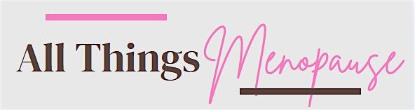 All Things Menopause