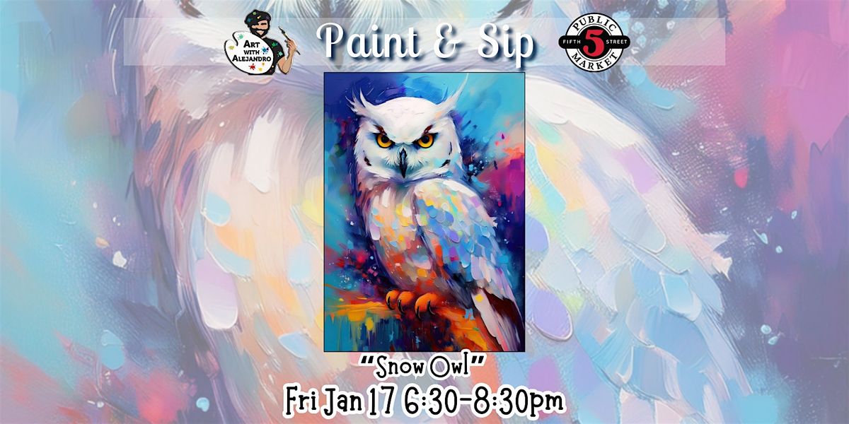 Paint & Sip at 5th St Market "Snow Owl"