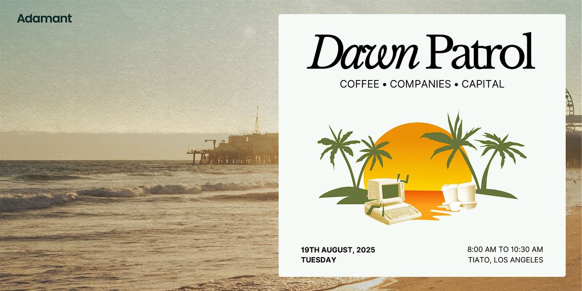 Dawn Patrol \u2013 Los Angeles v5 \u2013 Coffee | Companies | Capital | #DawnPatrol