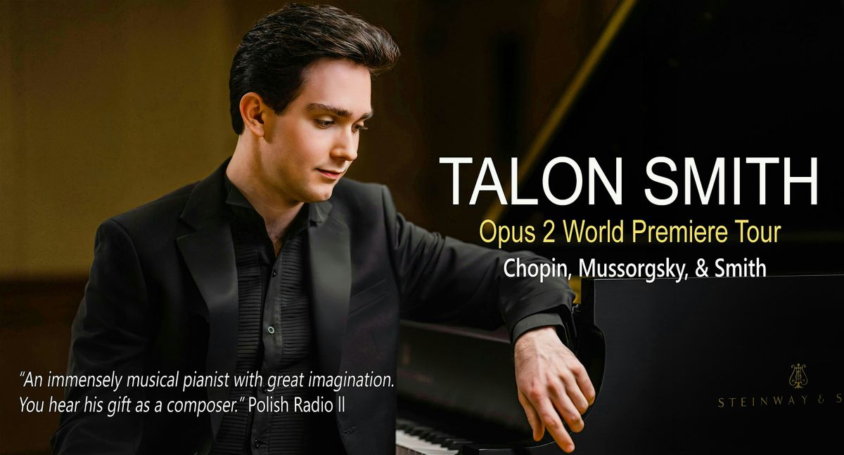 TALON SMITH: Opus 2 World Premiere Tour - Chopin, Mussorgsky, & Smith