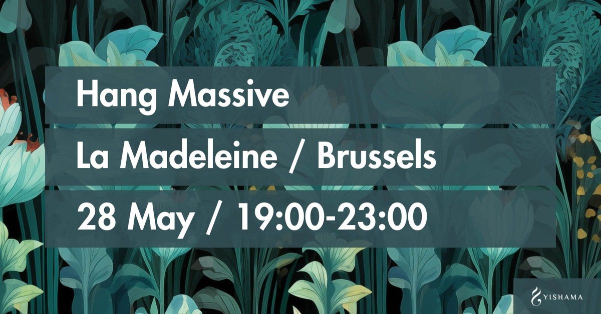 Hang Massive in Brussels + Nasiri