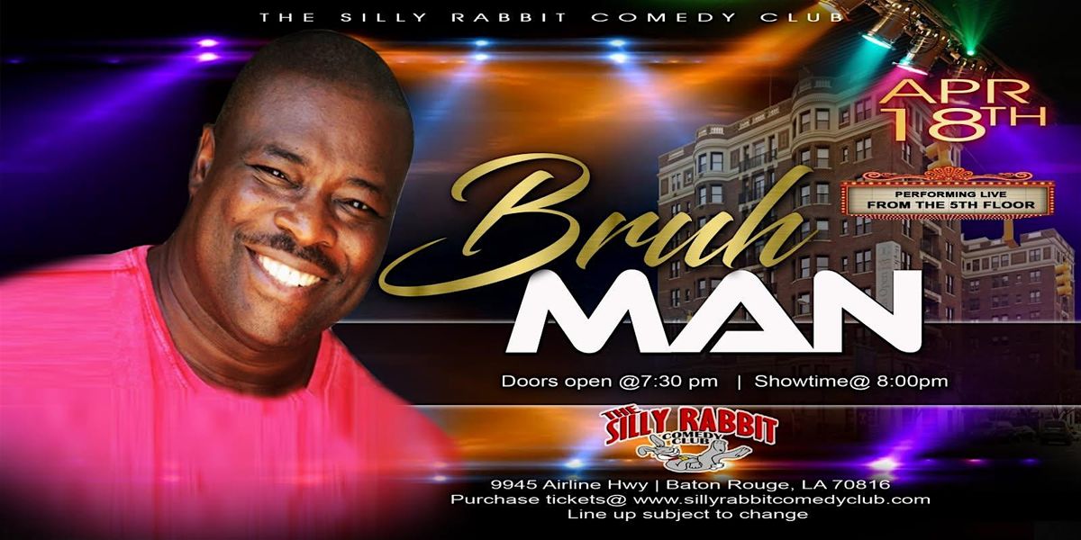 The Silly Rabbit Comedy Club Presents: Bruh Man