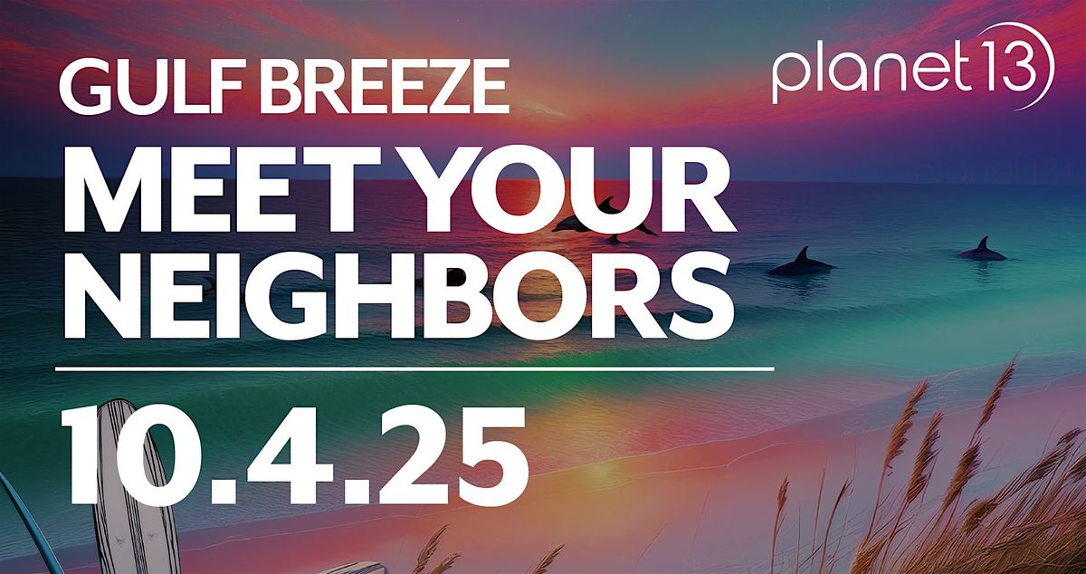 Meet Your Neighbors - Planet 13 Gulf Breeze