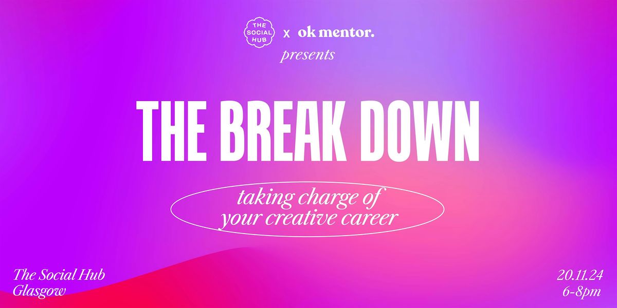 The Break Down: Taking charge of your creative career