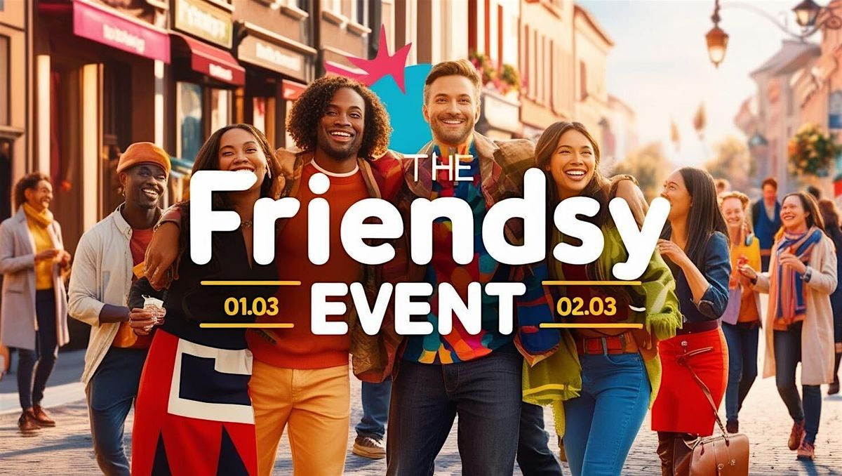 The Friendsy Event | March 1st & 2nd 2025