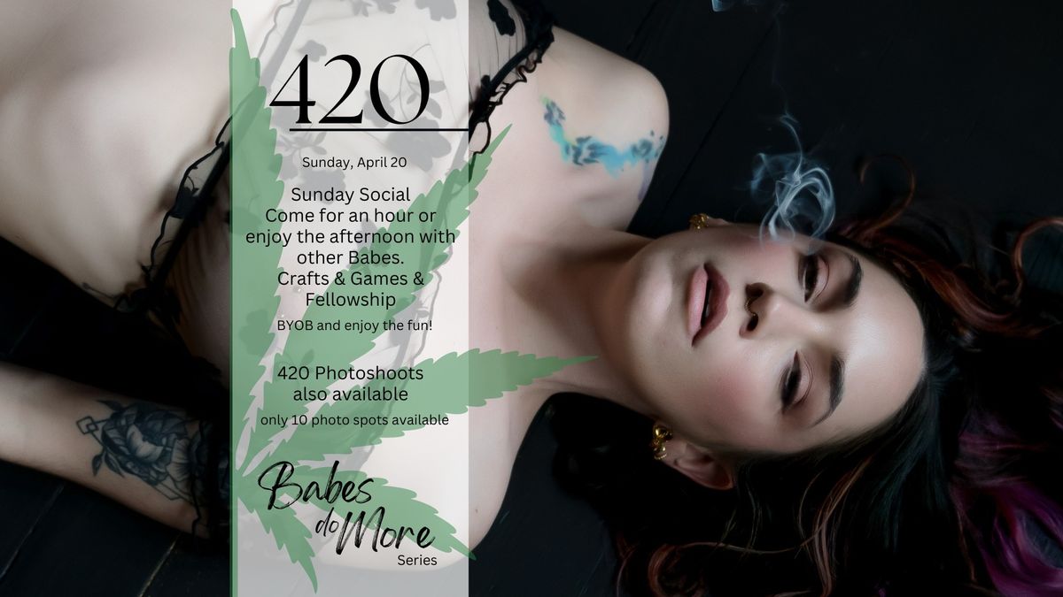 SUNDAY SOCIAL - BABES DO MORE "420 THEME"