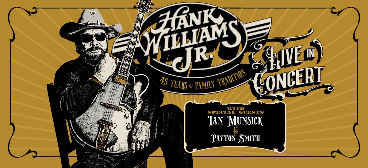 Hank Williams Jr. with special guests Ian Munsick and Payton Smith
