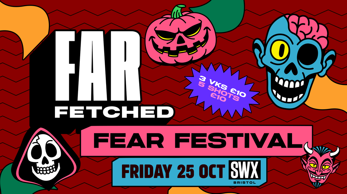 FARFETCHED Fear Festival - Friday 25th October 