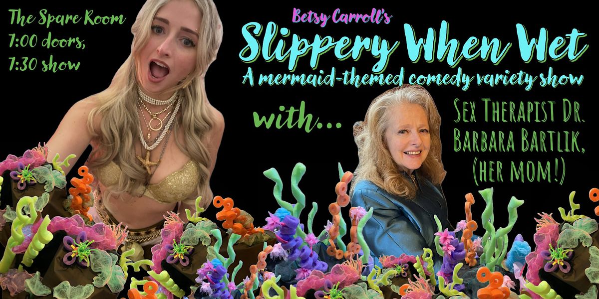 Slippery When Wet: Stand-Up Comedy, Mermaids, S*x Therapy, Music, and More!