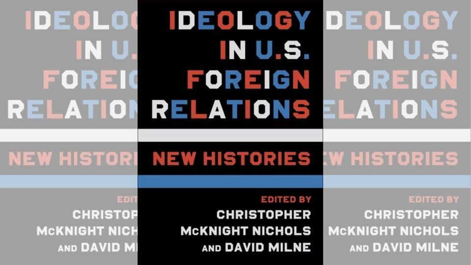 Ideology in U.S. Foreign Relations: New Histories