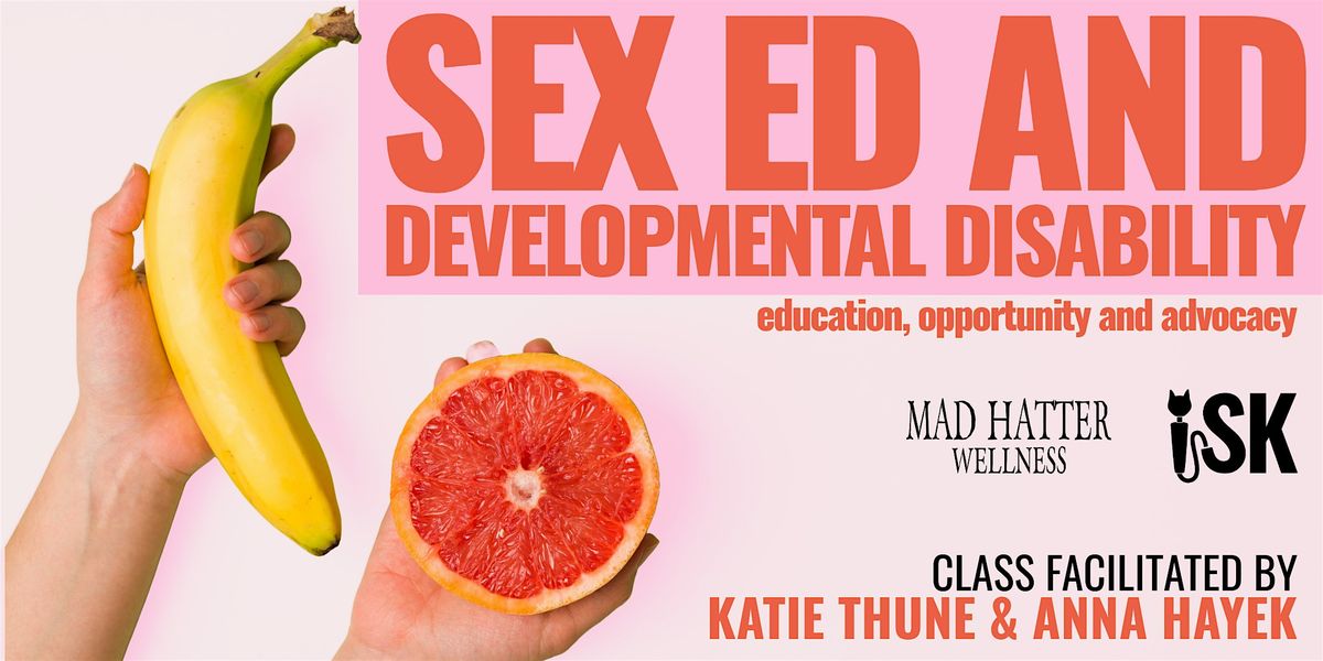 Sex Ed and Developmental Disability: Education, Opportunity and Advocacy