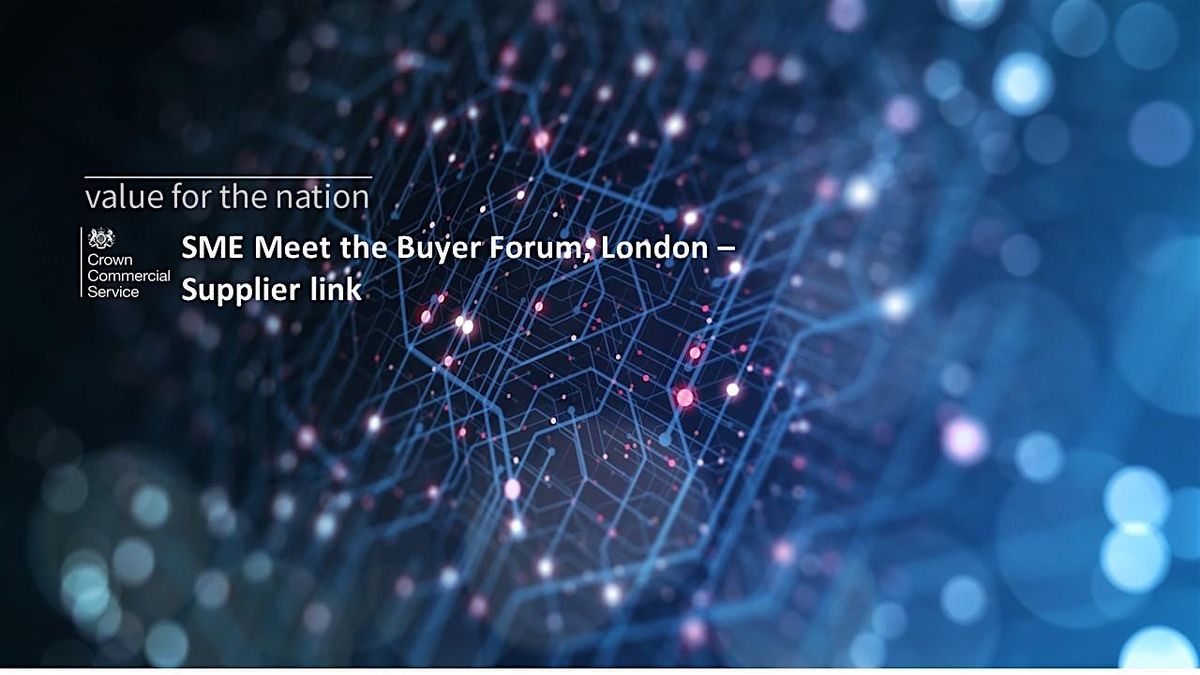Crown Commercial Service - SME Meet the Buyer Forum London - SUPPLIER LINK