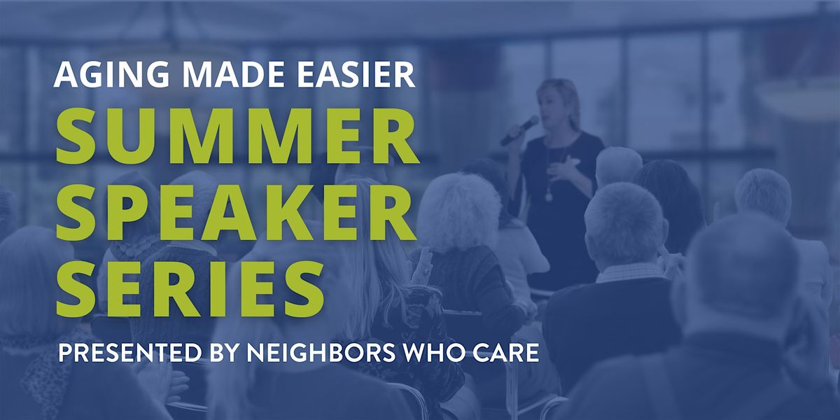 FREE Aging Made Easier Summer Speaker Series