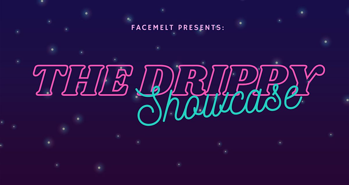 The Drippy Showcase