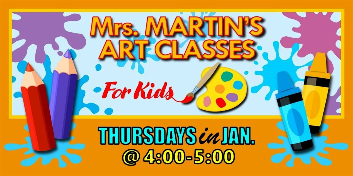 Mrs. Martin's Art Classes in JANUARY ~Thursdays @4:00-5:00