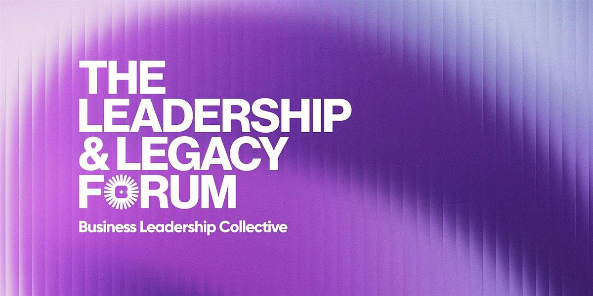 The Leadership & Legacy Forum