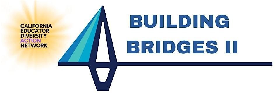 California Educator Diversity Action Network Building Bridges Summit II