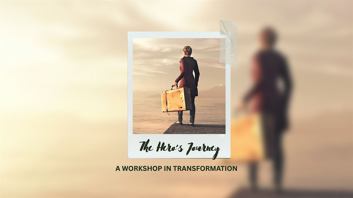 The Hero\u2019s Journey: A Workshop in Transformation
