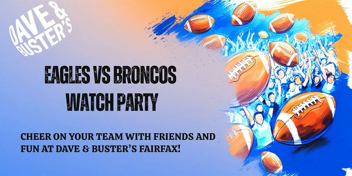 Eagles vs Broncos at Dave & Buster\u2019s Fairfax!