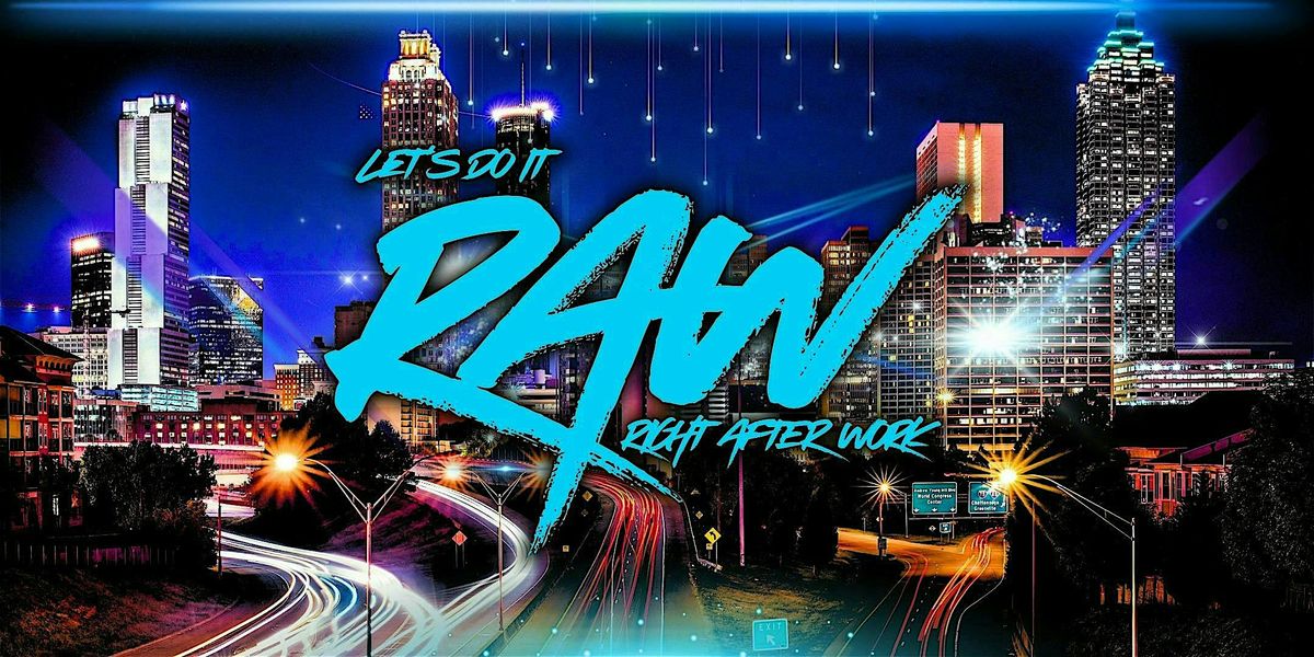 Let\u2019s Do It R.A.W. (Right After Work)
