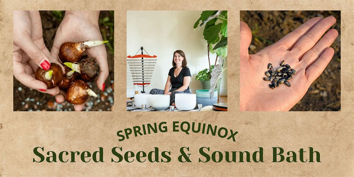 Spring Equinox: Sacred Seeds and Sound Bath